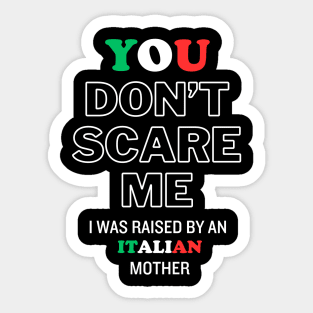 You Don't Scare Me I Was Raised By An Italian Mother Sticker